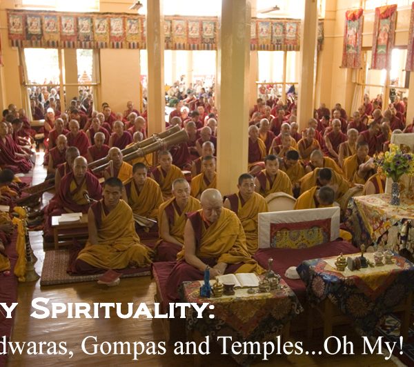 Lazy Spirituality: Gurdwaras, Gompas, and Temples . . . Oh My!