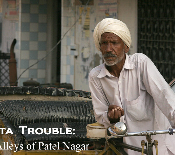 India Travelogue: Batta Trouble in the Alleys of New Delhi’s Patel Nagar
